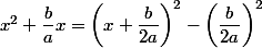 x^2+\dfrac{b}{a}x=\left(x+\dfrac{b}{2a}\right)^2-\left(\dfrac{b}{2a}\right)^2